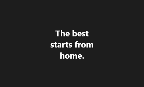 The Best Starts From Home